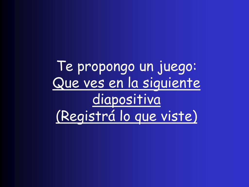 Que ves en la siguiente diapositiva (Registrá lo que viste)