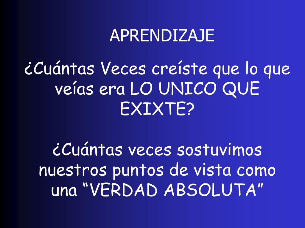¿Cuántas Veces creíste que lo que veías era LO UNICO QUE EXIXTE