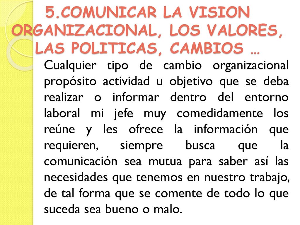 5.COMUNICAR LA VISION ORGANIZACIONAL, LOS VALORES, LAS POLITICAS, CAMBIOS …
