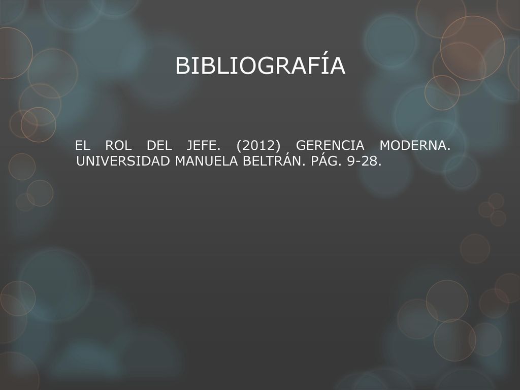 BIBLIOGRAFÍA EL ROL DEL JEFE. (2012) GERENCIA MODERNA. UNIVERSIDAD MANUELA BELTRÁN. PÁG