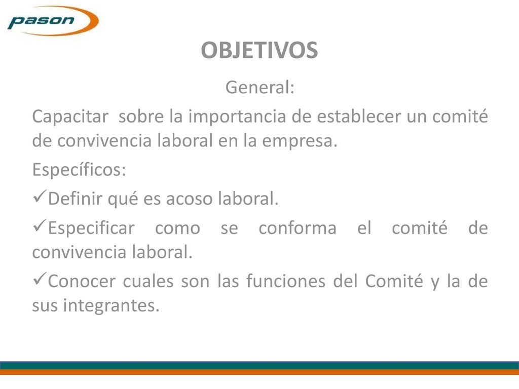 OBJETIVOS General: Capacitar sobre la importancia de establecer un comité de convivencia laboral en la empresa.