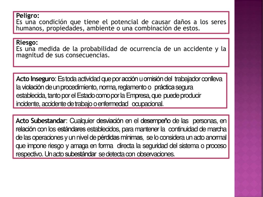 Peligro: Es una condición que tiene el potencial de causar daños a los seres humanos, propiedades, ambiente o una combinación de estos.