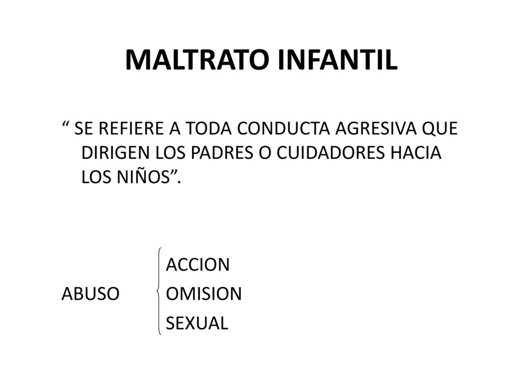 MALTRATO INFANTIL SE REFIERE A TODA CONDUCTA AGRESIVA QUE DIRIGEN LOS PADRES O CUIDADORES HACIA LOS NIÑOS .