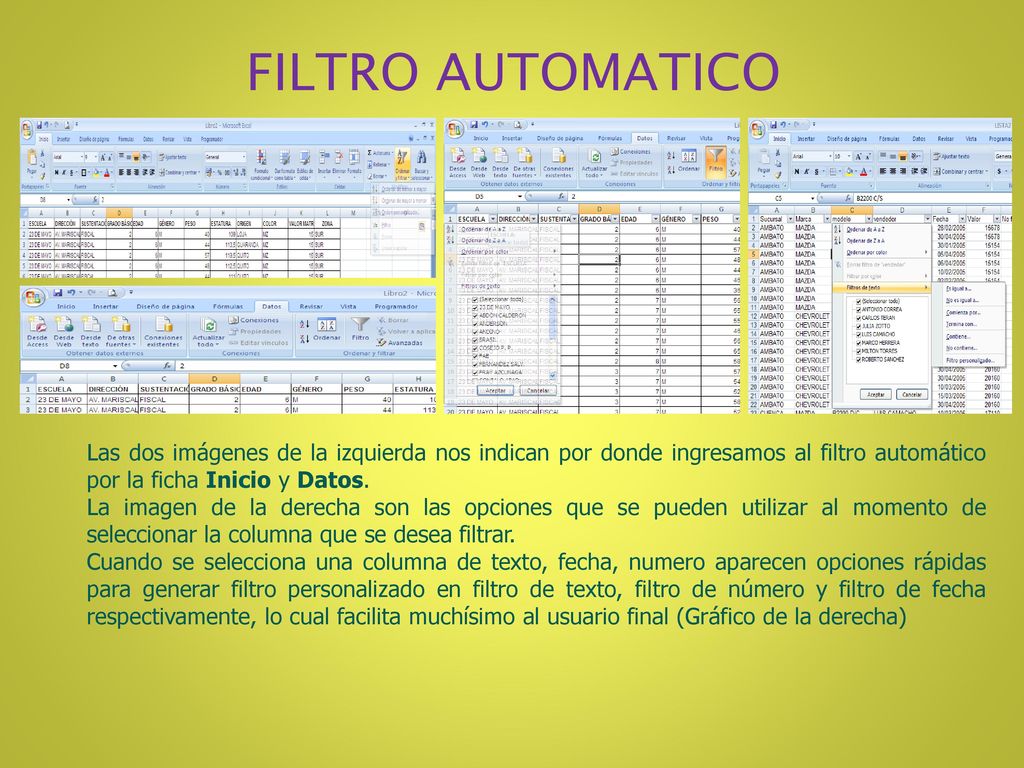 FILTRO AUTOMATICO Las dos imágenes de la izquierda nos indican por donde ingresamos al filtro automático por la ficha Inicio y Datos.