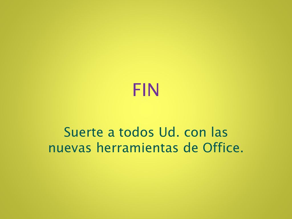 Suerte a todos Ud. con las nuevas herramientas de Office.