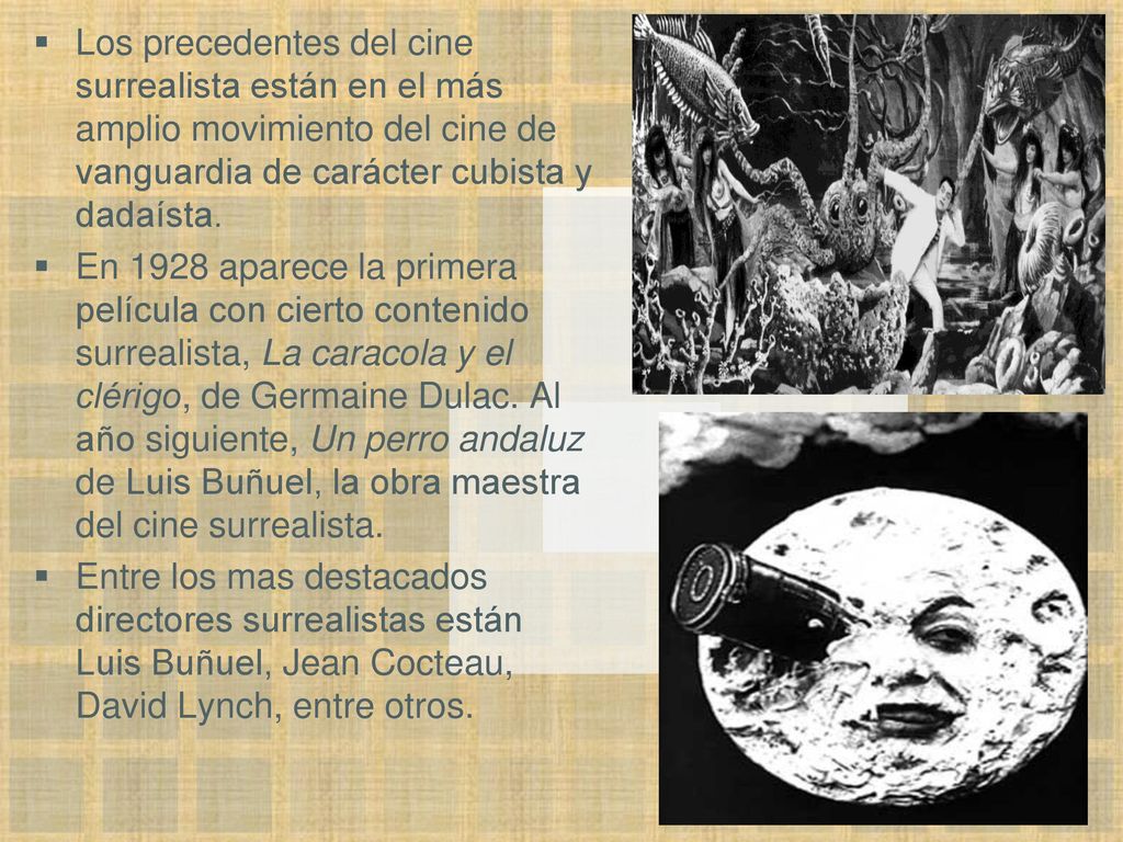 Los precedentes del cine surrealista están en el más amplio movimiento del cine de vanguardia de carácter cubista y dadaísta.
