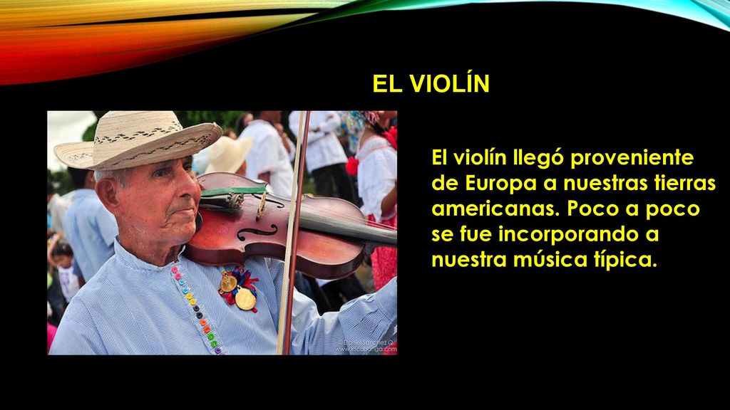 El violín El violín llegó proveniente de Europa a nuestras tierras