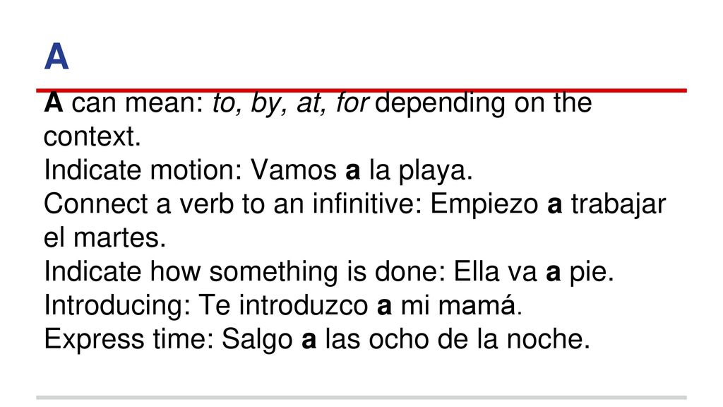 A A can mean: to, by, at, for depending on the context.