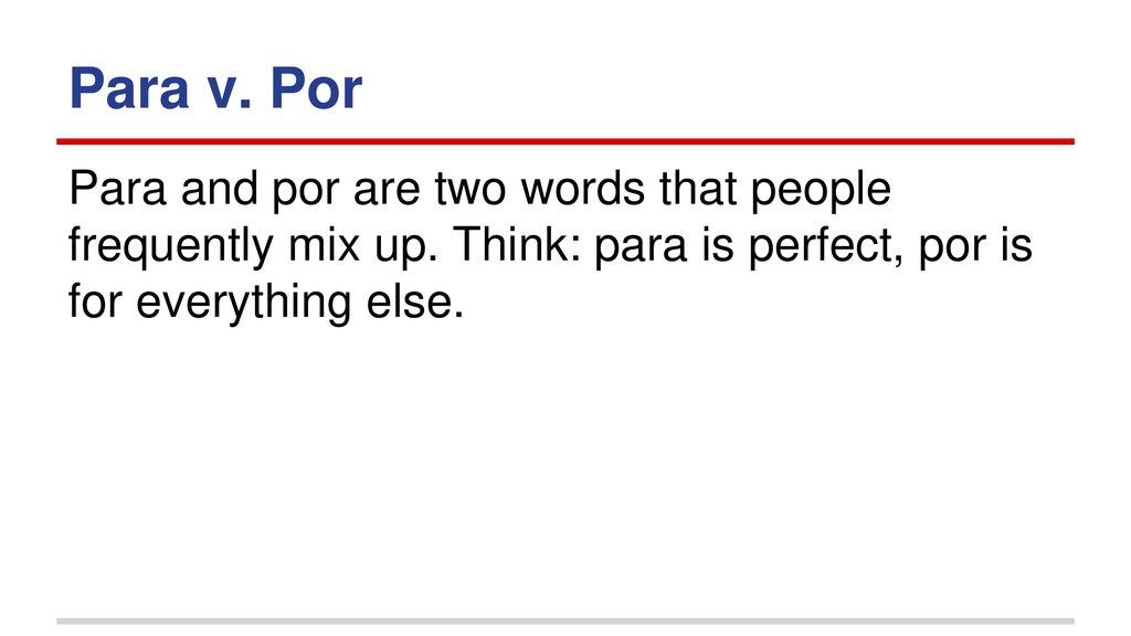 Para v. Por Para and por are two words that people frequently mix up.