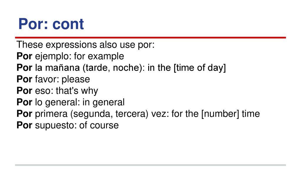 Por: cont These expressions also use por: Por ejemplo: for example