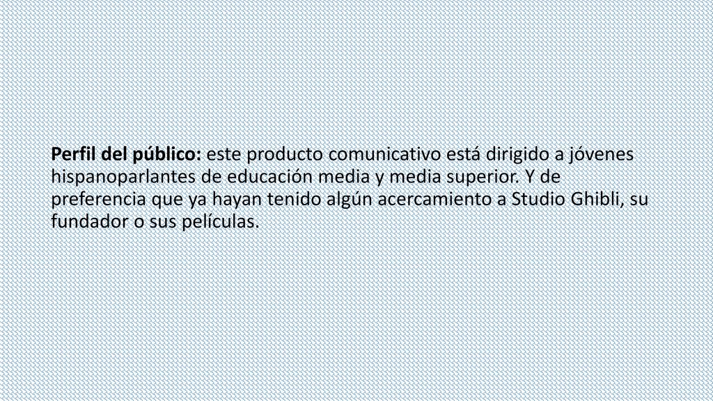 Perfil del público: este producto comunicativo está dirigido a jóvenes hispanoparlantes de educación media y media superior.