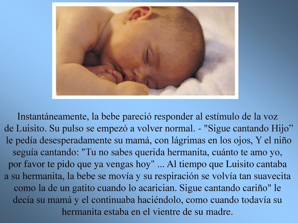 Instantáneamente, la bebe pareció responder al estímulo de la voz