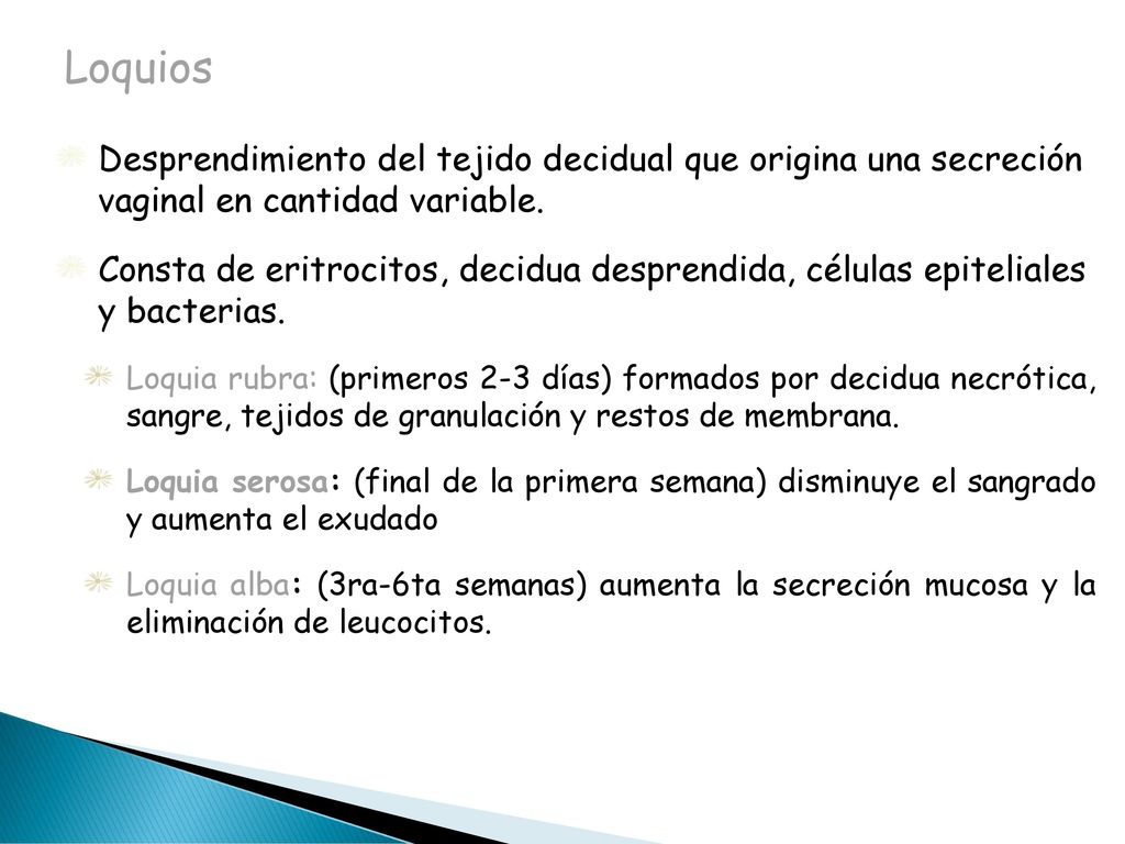 Loquios Desprendimiento del tejido decidual que origina una secreción vaginal en cantidad variable.