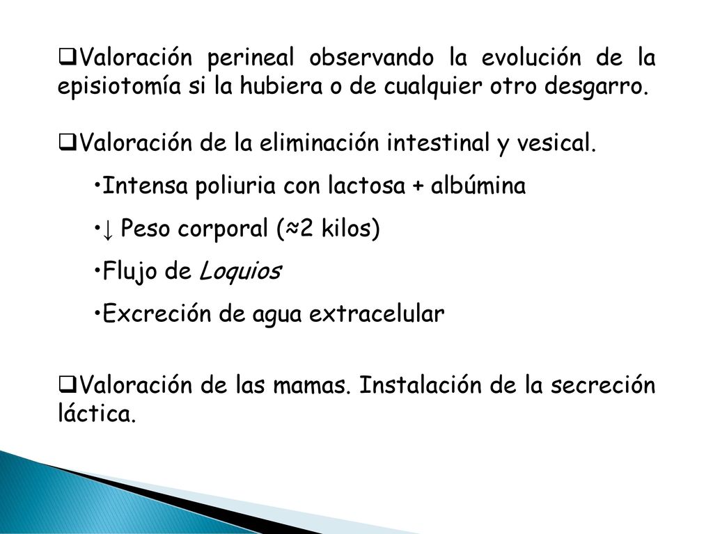 Valoración perineal observando la evolución de la episiotomía si la hubiera o de cualquier otro desgarro.
