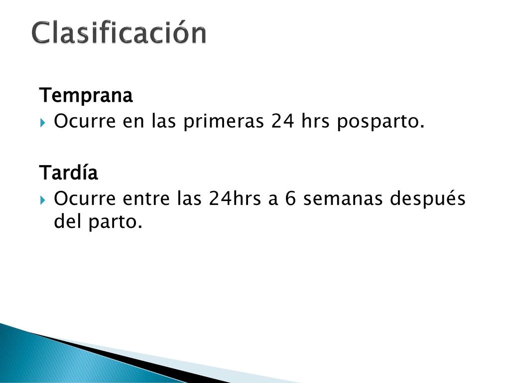 Clasificación Temprana Ocurre en las primeras 24 hrs posparto. Tardía