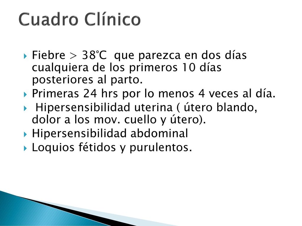 Cuadro Clínico Fiebre > 38°C que parezca en dos días cualquiera de los primeros 10 días posteriores al parto.