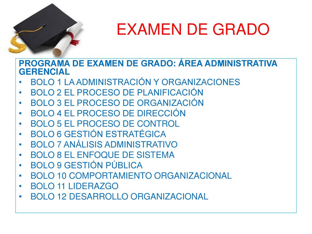 EXAMEN DE GRADO PROGRAMA DE EXAMEN DE GRADO: ÁREA ADMINISTRATIVA GERENCIAL. BOLO 1 LA ADMINISTRACIÓN Y ORGANIZACIONES.