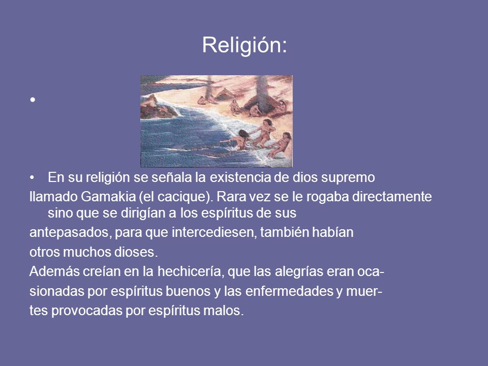 Religión: En su religión se señala la existencia de dios supremo