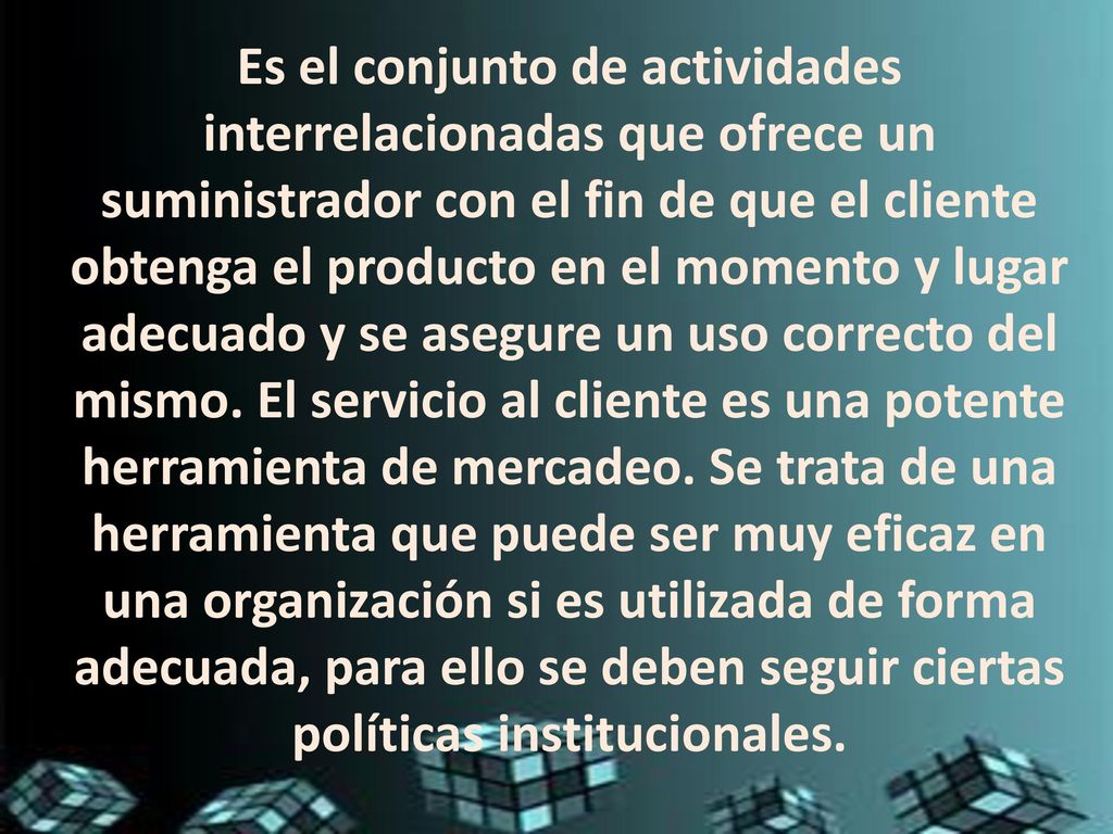 Es el conjunto de actividades interrelacionadas que ofrece un suministrador con el fin de que el cliente obtenga el producto en el momento y lugar adecuado y se asegure un uso correcto del mismo.