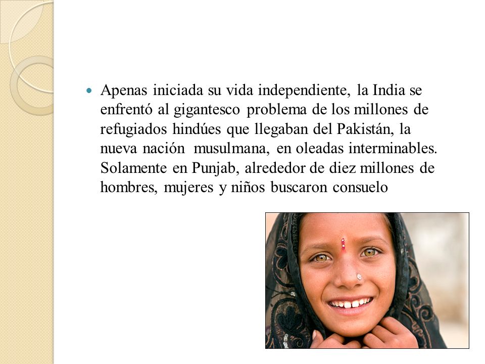 Apenas iniciada su vida independiente, la India se enfrentó al gigantesco problema de los millones de refugiados hindúes que llegaban del Pakistán, la nueva nación musulmana, en oleadas interminables.