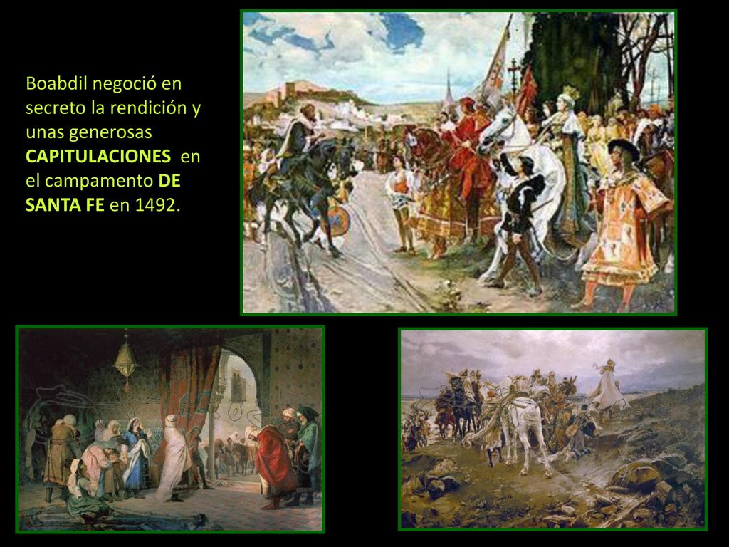 Boabdil negoció en secreto la rendición y unas generosas CAPITULACIONES en el campamento DE SANTA FE en 1492.