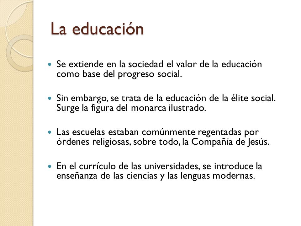 La educación Se extiende en la sociedad el valor de la educación como base del progreso social.