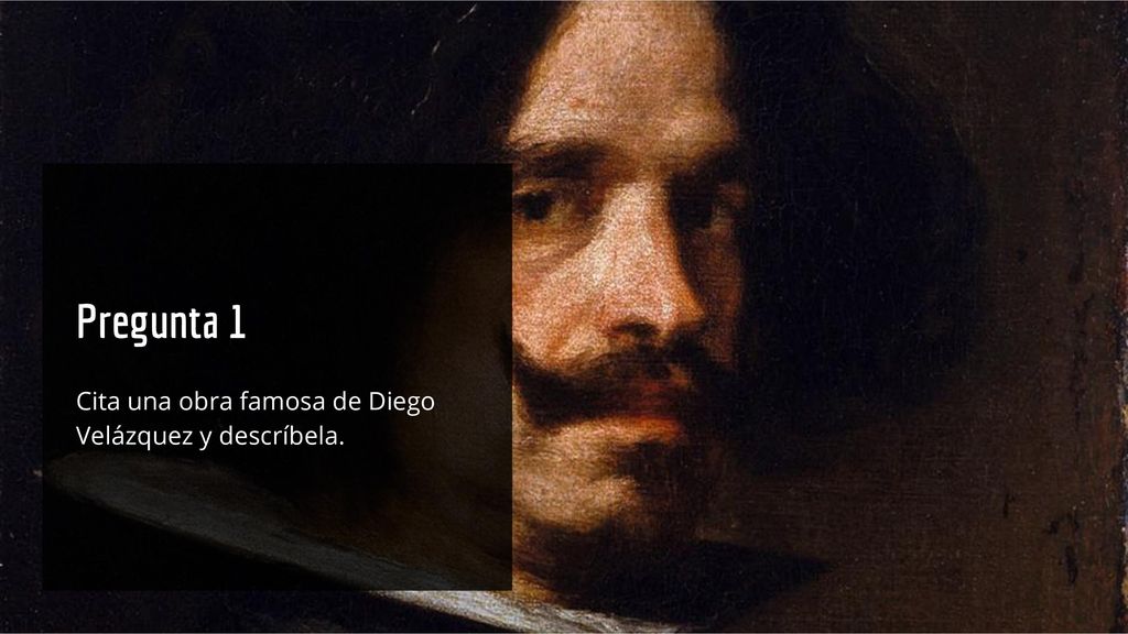 Pregunta 1 Cita una obra famosa de Diego Velázquez y descríbela.