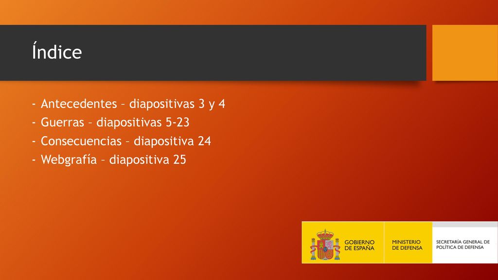 Índice Antecedentes – diapositivas 3 y 4 Guerras – diapositivas 5-23