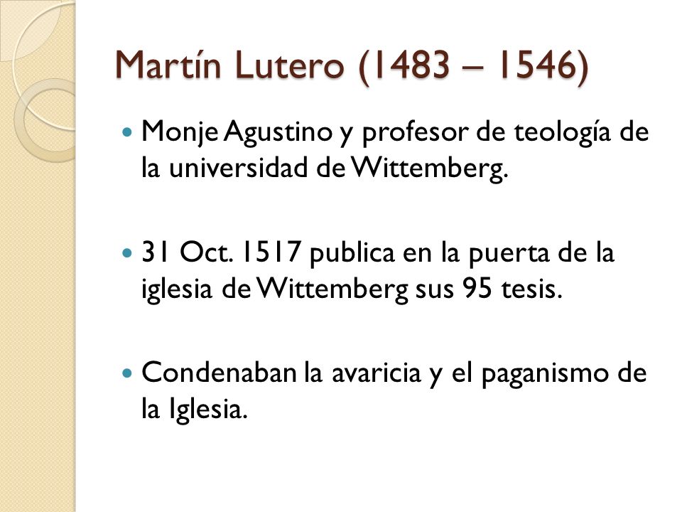 Martín Lutero (1483 – 1546) Monje Agustino y profesor de teología de la universidad de Wittemberg.