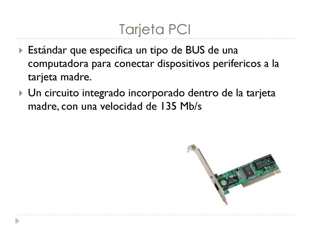 Tarjeta PCI Estándar que especifica un tipo de BUS de una computadora para conectar dispositivos perifericos a la tarjeta madre.