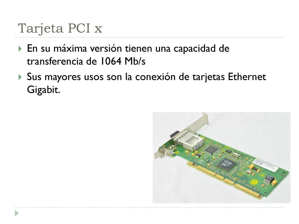 Tarjeta PCI x En su máxima versión tienen una capacidad de transferencia de 1064 Mb/s.