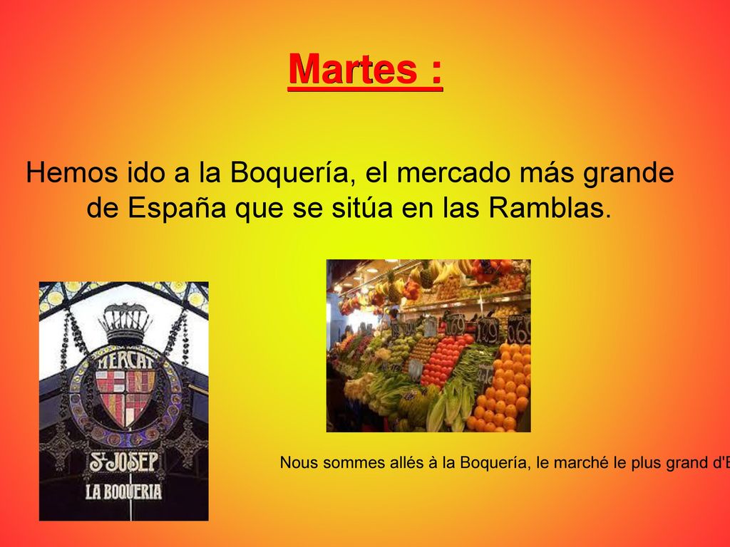 Martes : Hemos ido a la Boquería, el mercado más grande de España que se sitúa en las Ramblas.