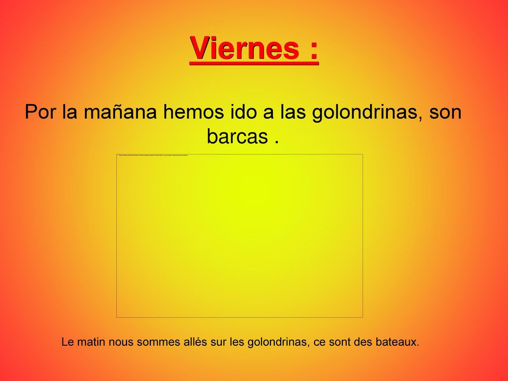 Por la mañana hemos ido a las golondrinas, son barcas .