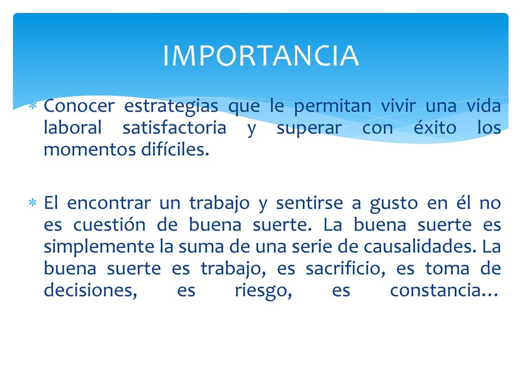 IMPORTANCIA Conocer estrategias que le permitan vivir una vida laboral satisfactoria y superar con éxito los momentos difíciles.