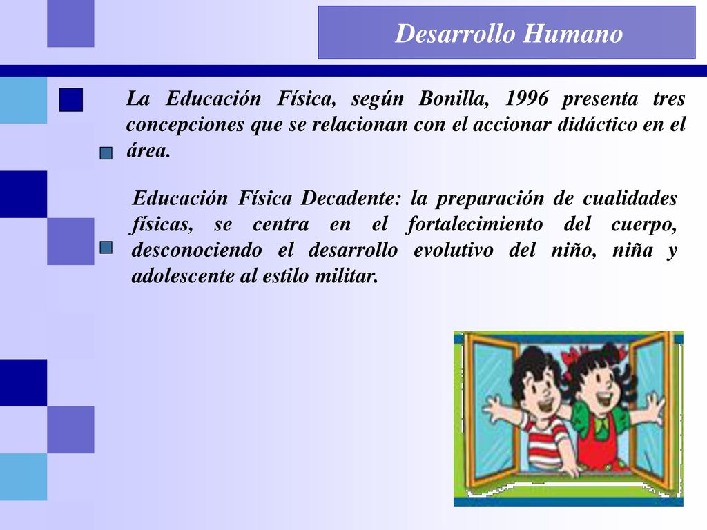 Desarrollo Humano La Educación Física, según Bonilla, 1996 presenta tres concepciones que se relacionan con el accionar didáctico en el área.