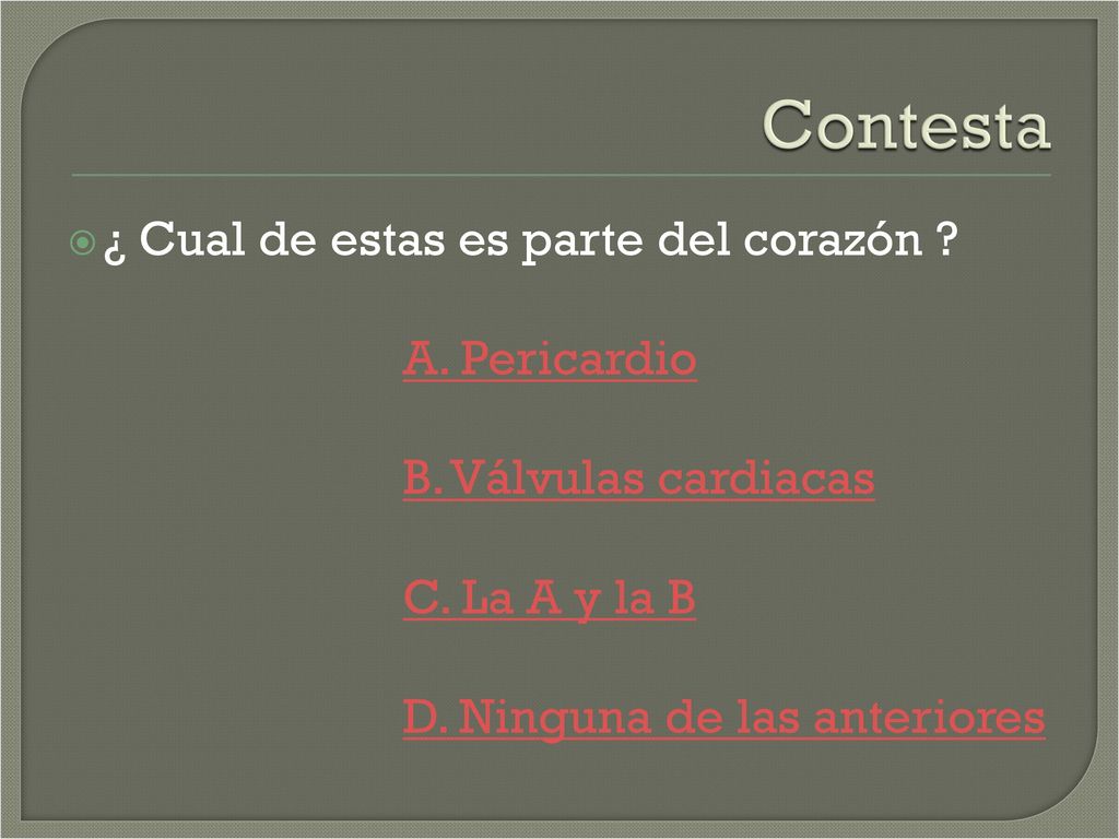 Contesta ¿ Cual de estas es parte del corazón A. Pericardio
