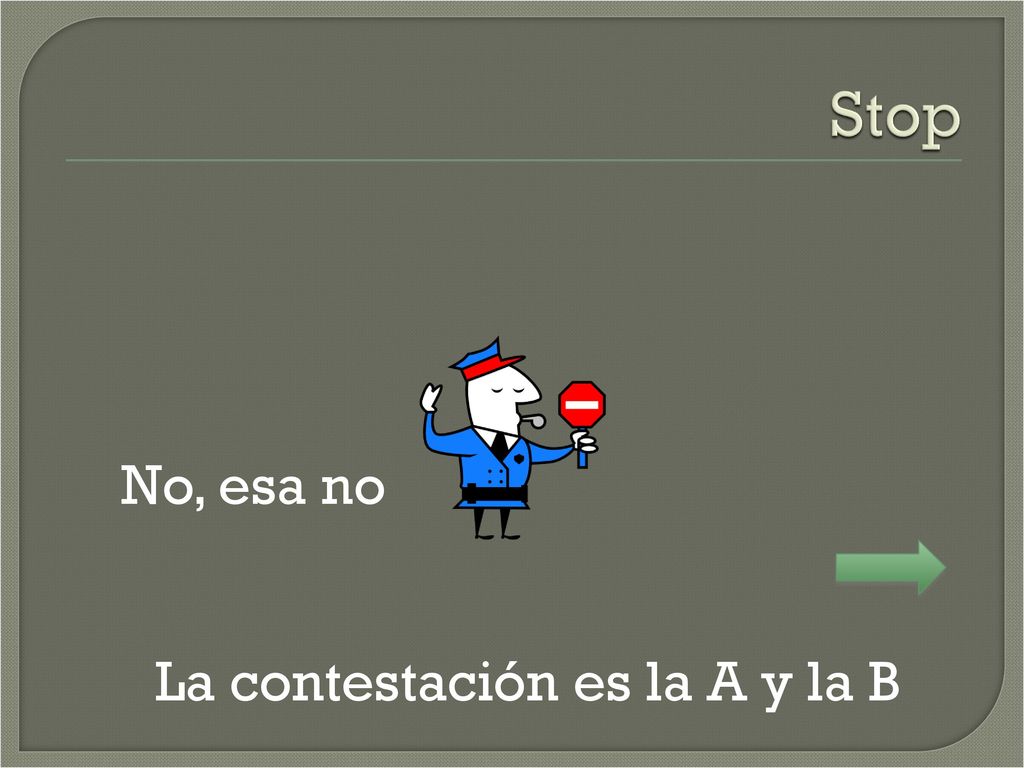 Stop No, esa no La contestación es la A y la B
