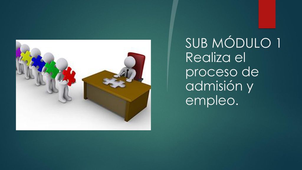 SUB MÓDULO 1 Realiza el proceso de admisión y empleo.