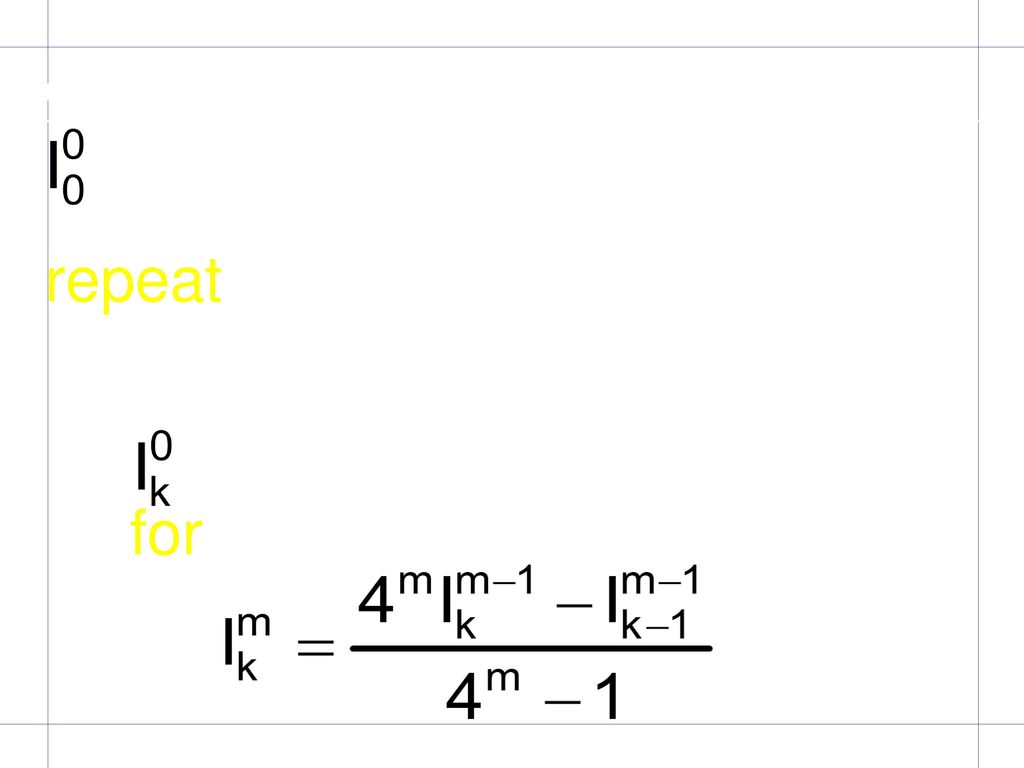 Algoritmo := Trapecios(f(x), a, b, n) k := 0. repeat. n := 2n. k := k + 1. := Trapecios(f(x), a, b, n)