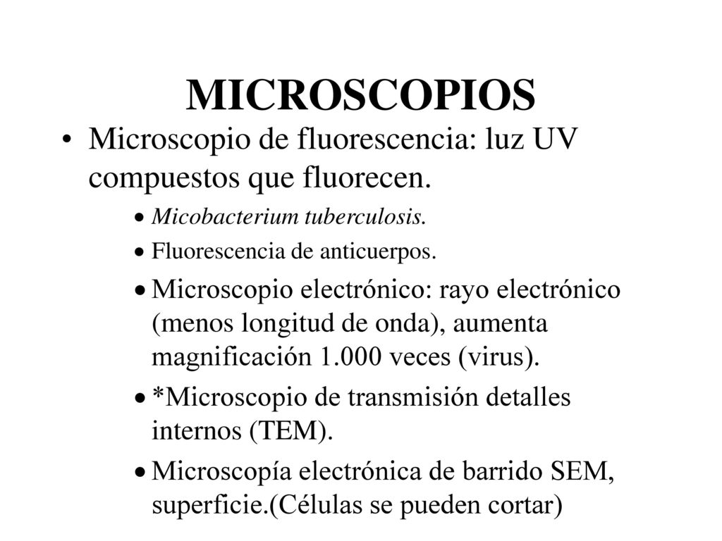 MICROSCOPIOS Microscopio de fluorescencia: luz UV compuestos que fluorecen. Micobacterium tuberculosis.