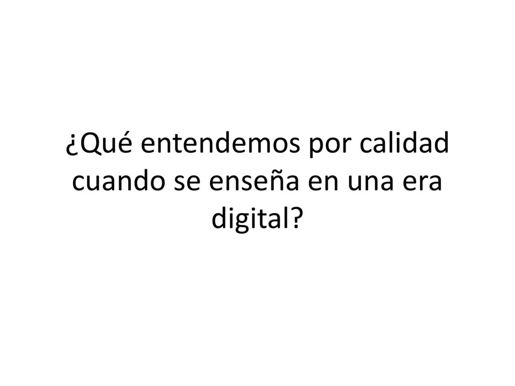 ¿Qué entendemos por calidad cuando se enseña en una era digital