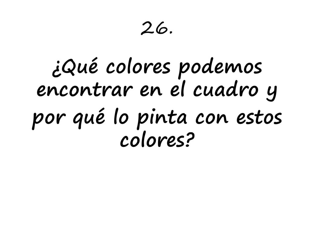 26. ¿Qué colores podemos encontrar en el cuadro y por qué lo pinta con estos colores