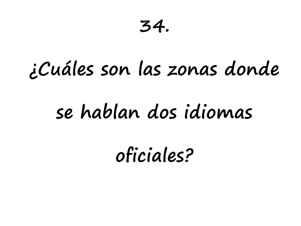 34. ¿Cuáles son las zonas donde se hablan dos idiomas oficiales