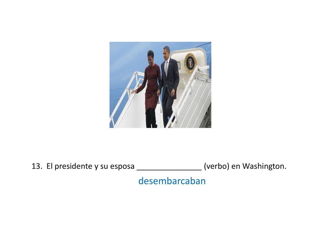 13. El presidente y su esposa _______________ (verbo) en Washington.