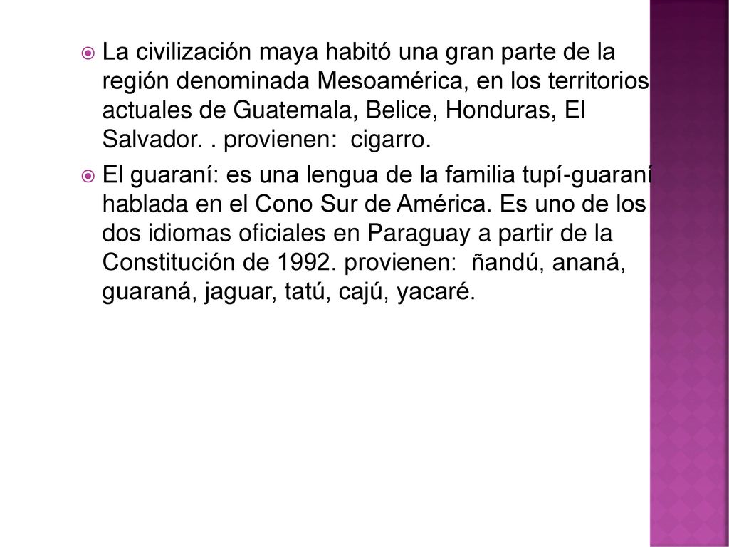 La civilización maya habitó una gran parte de la región denominada Mesoamérica, en los territorios actuales de Guatemala, Belice, Honduras, El Salvador. . provienen: cigarro.