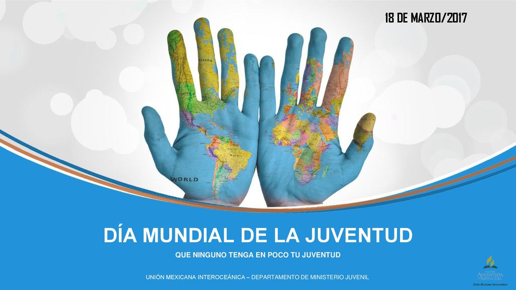 DÍA MUNDIAL DE LA JUVENTUD QUE NINGUNO TENGA EN POCO TU JUVENTUD