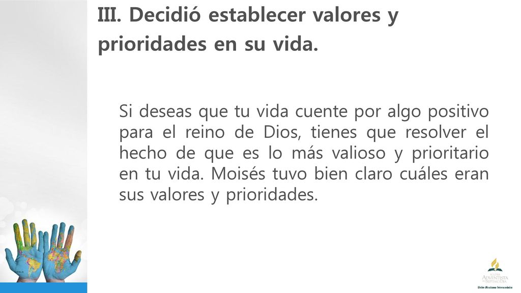 III. Decidió establecer valores y prioridades en su vida.