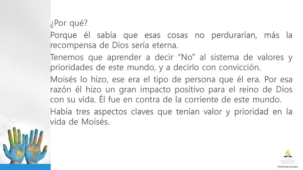 ¿Por qué. Porque él sabía que esas cosas no perdurarían, más la recompensa de Dios sería eterna.