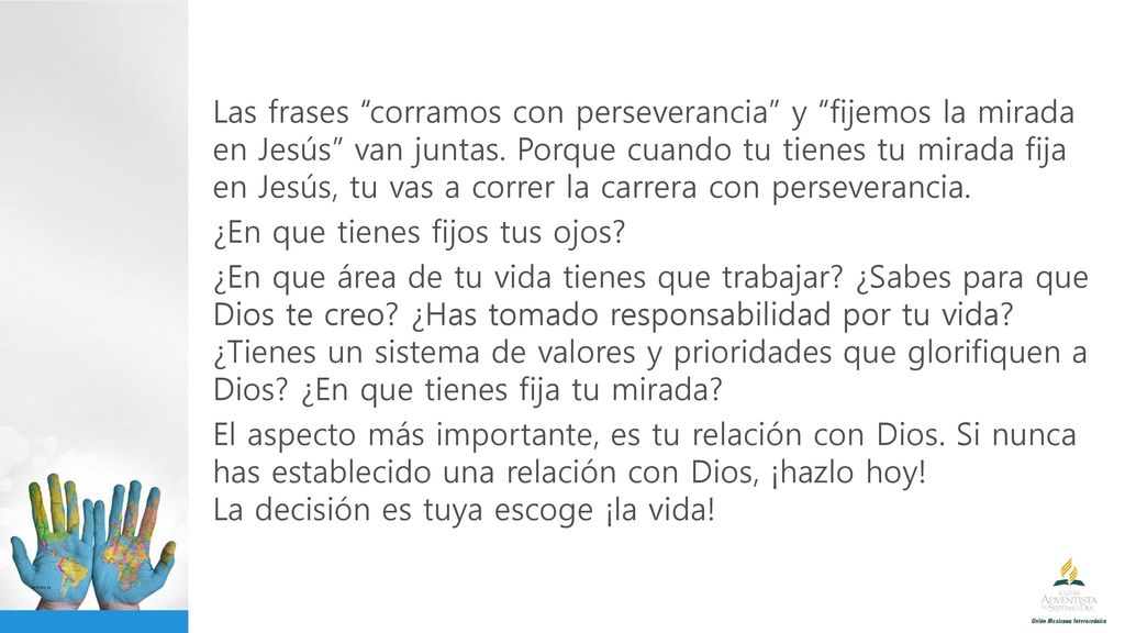 Las frases corramos con perseverancia y fijemos la mirada en Jesús van juntas.