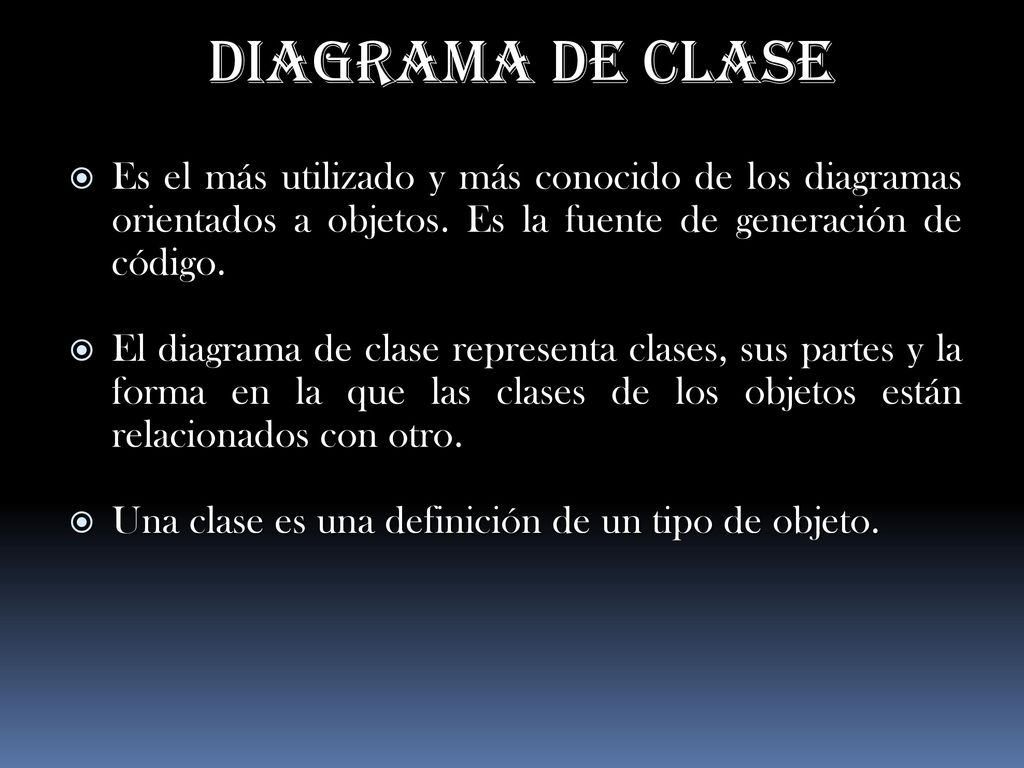 DIAGRAMA DE CLASE Es el más utilizado y más conocido de los diagramas orientados a objetos. Es la fuente de generación de código.